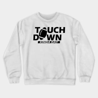 Football - Touch Down Kinda Day Crewneck Sweatshirt
